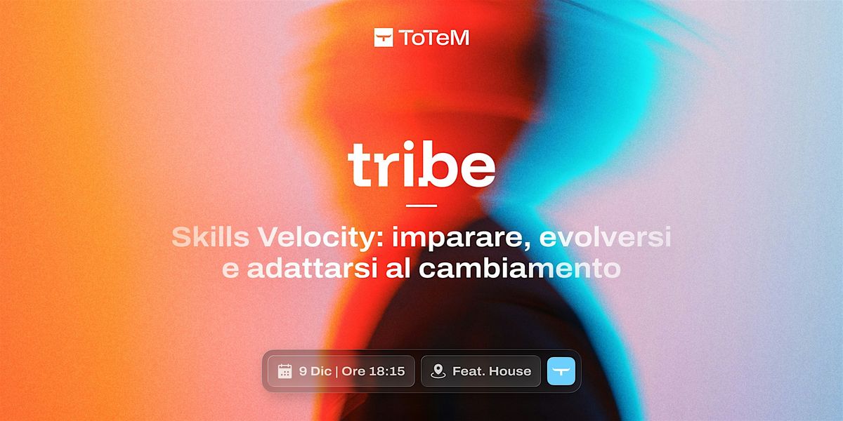 Tribe #24 \u2013 Skills Velocity: imparare, evolversi e adattarsi al cambiamento