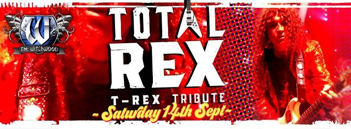 Total Rex (T Rex Tribute) \u2013 Saturday 14th September
