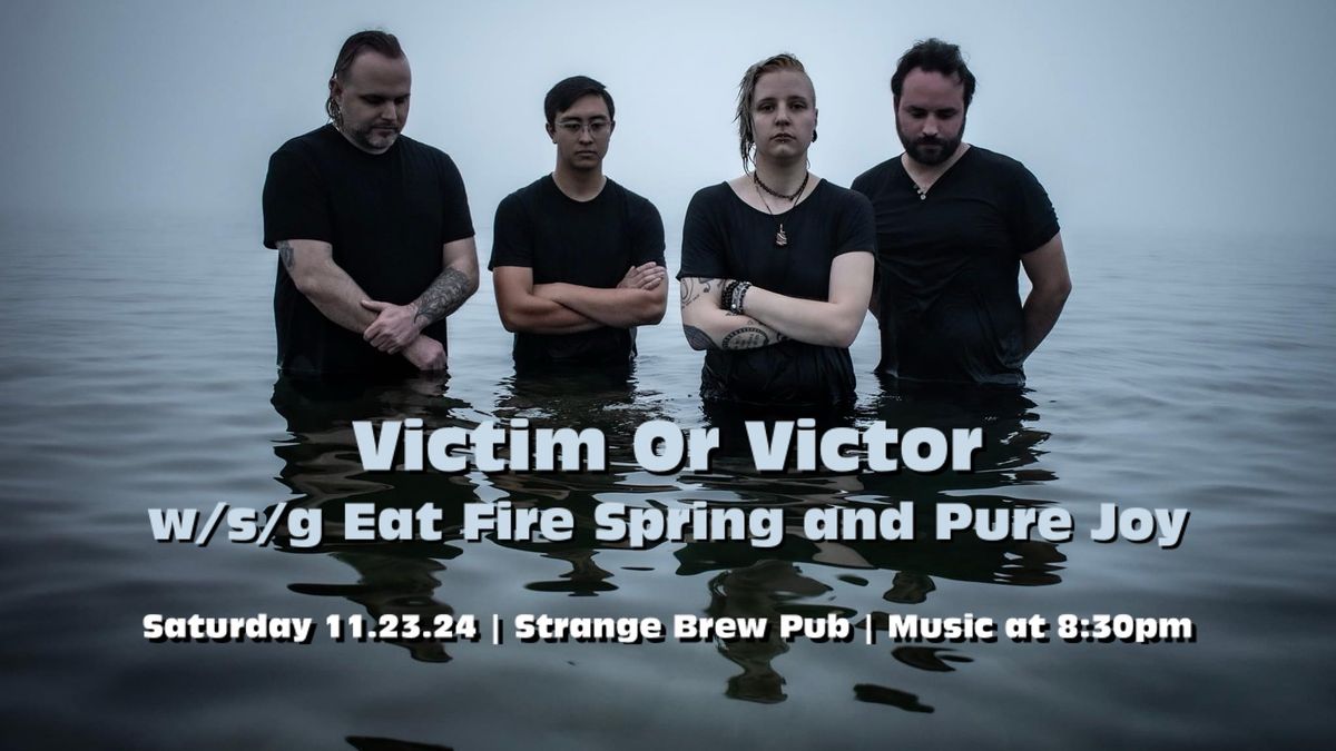 Victim Or Victor | Eat Fire Spring | Pure Joy