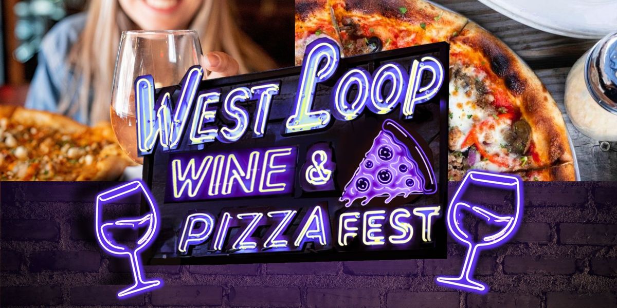 West Loop Wine & Pizza Fest | $25 Early Bird Tix Include 3 Hours of Wine + Pizza Pairings!