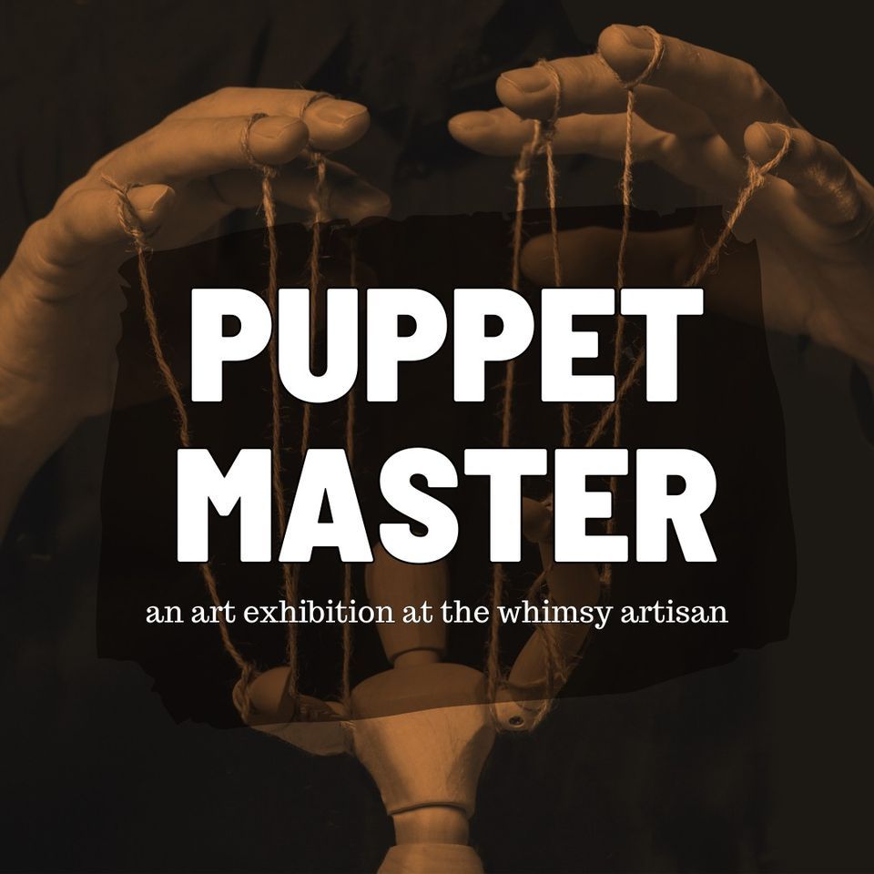 Puppet Master | an art exhibition at the whimsy artisan