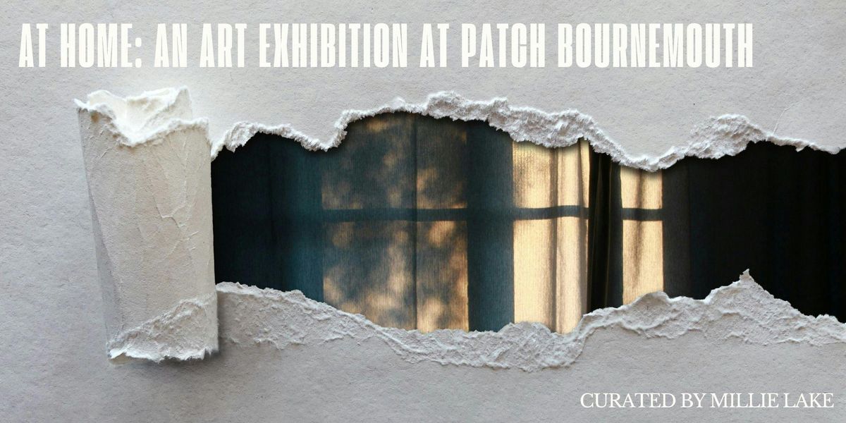 At Home - Art Exhibition at Patch Bournemouth