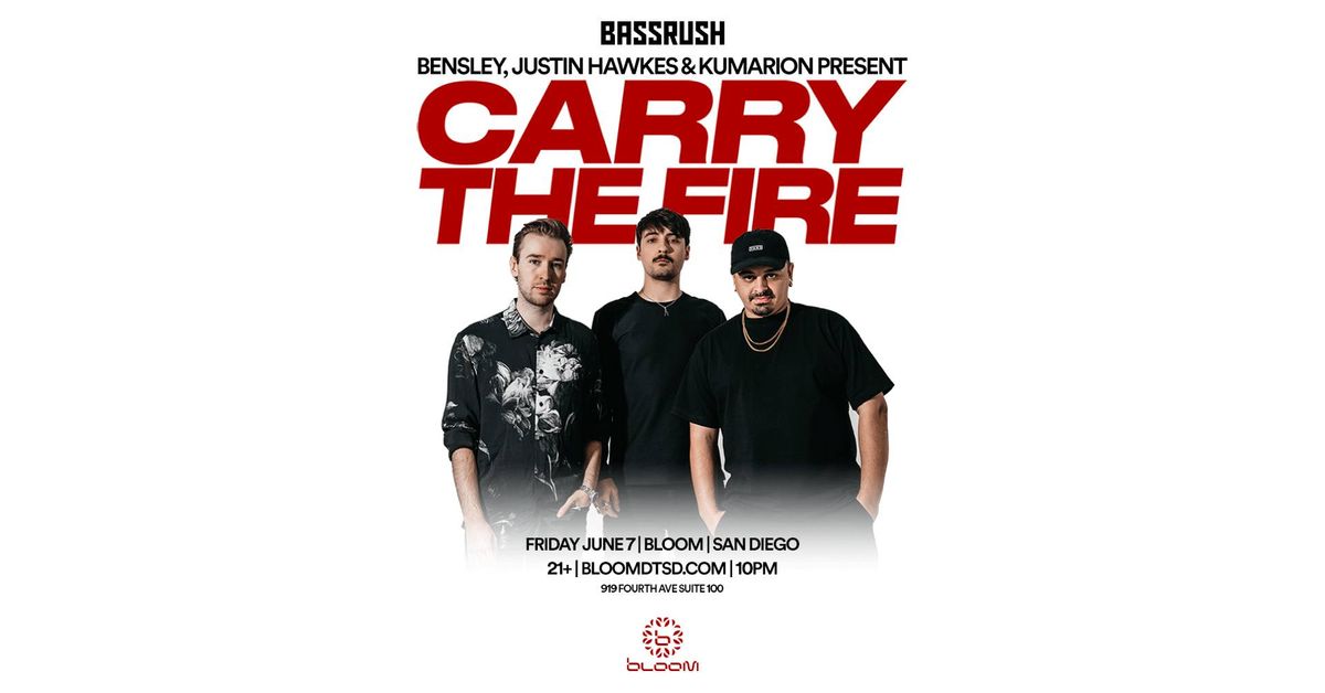 Bassrush: Bensley, Justin Hawkes, and Kumarion Present: Carry The Fire at Bloom