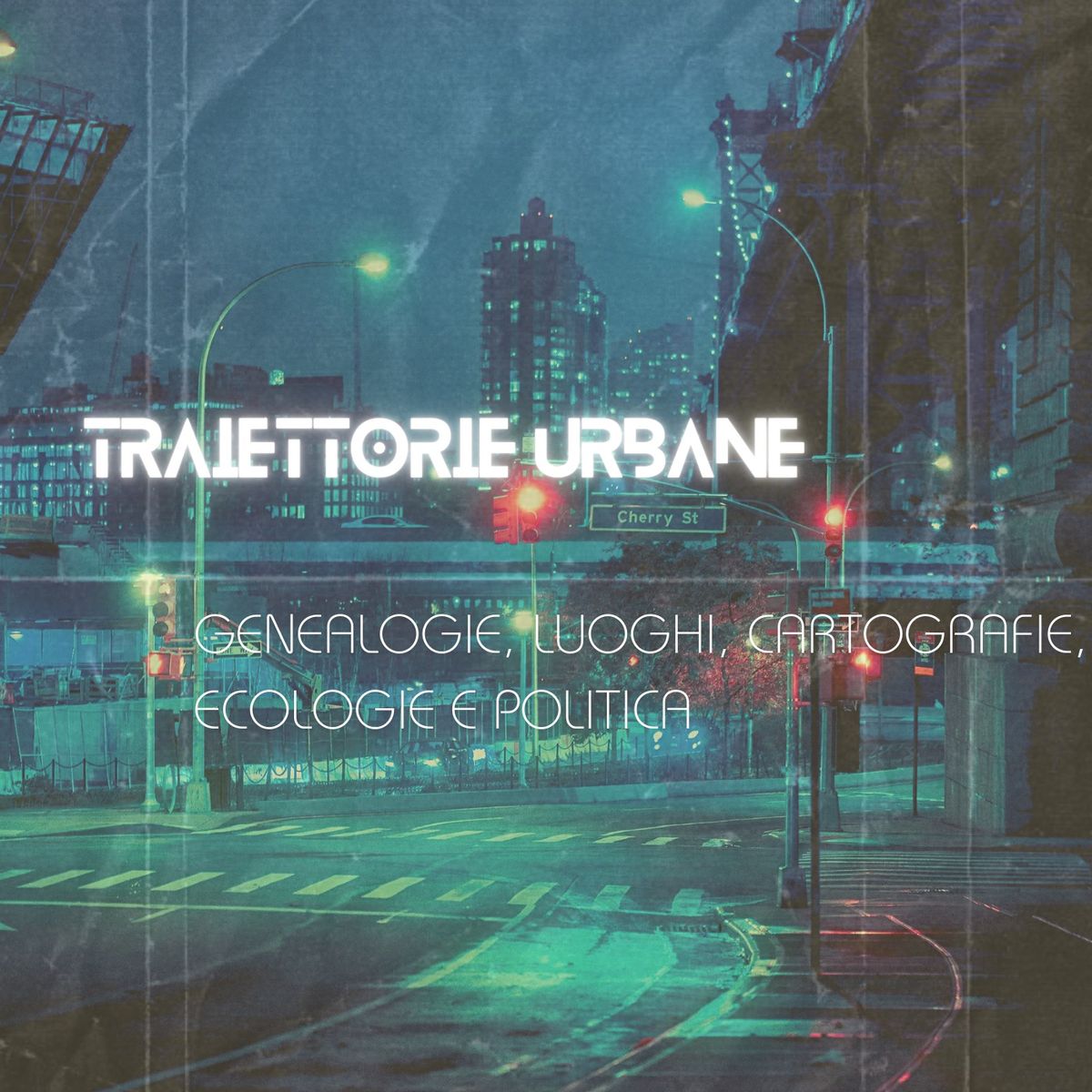 Traiettorie urbane. Genealogie, luoghi, cartografie, ecologie e politica