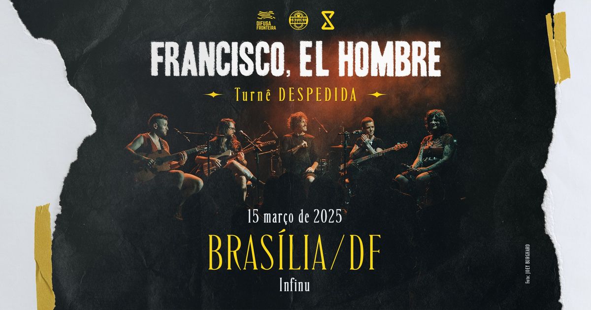 [ESGOTADO] Francisco, el Hombre em Bras\u00edlia\/DF - 15\/03\/25 \u2727 Turn\u00ea DESPEDIDA