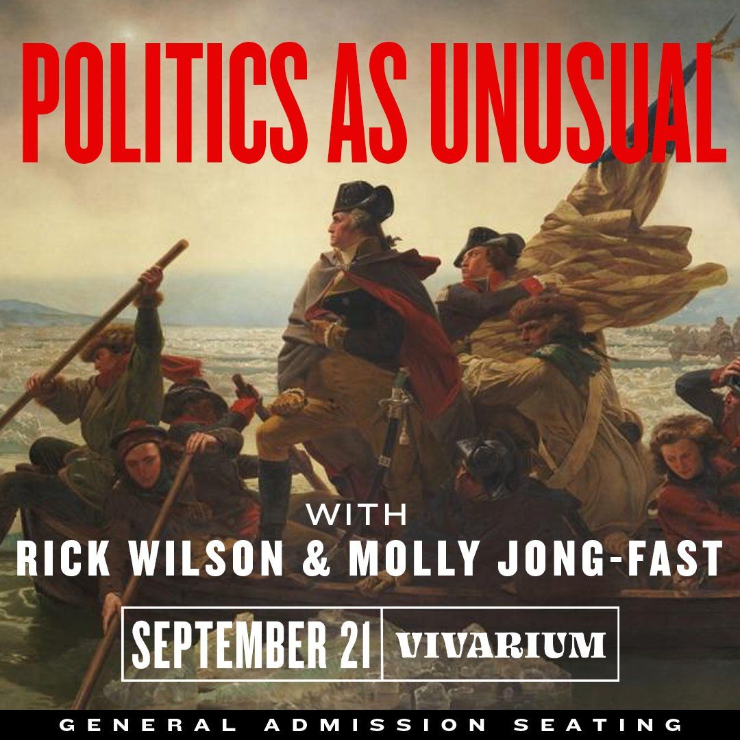 Politics As Unusua with Rick Wilson & Molly Jong-Fast