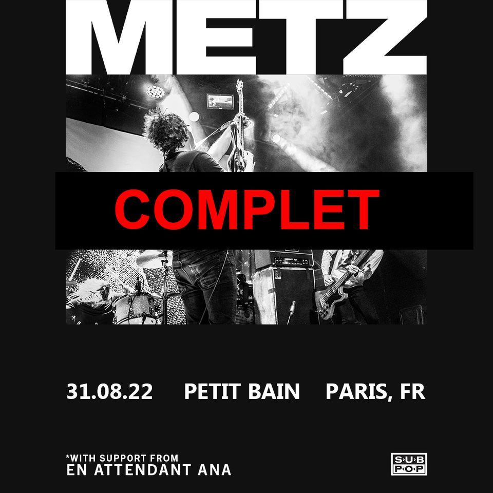 Metz + En Attendant Ana @ Petit Bain - COMPLET