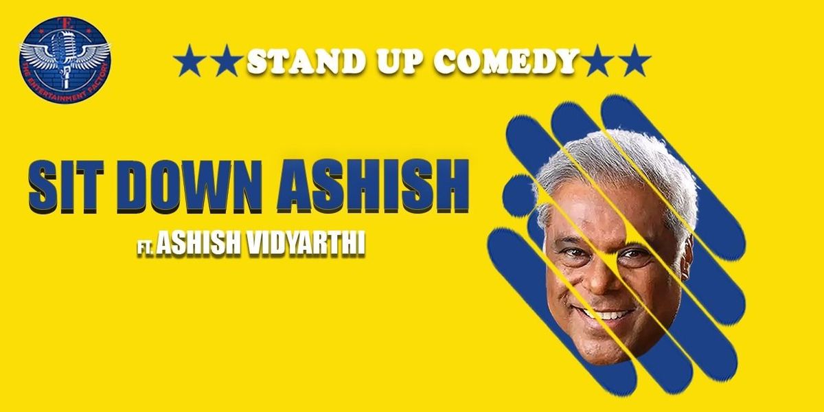 Sit Down Ashish ft. Ashish Vidyarthi