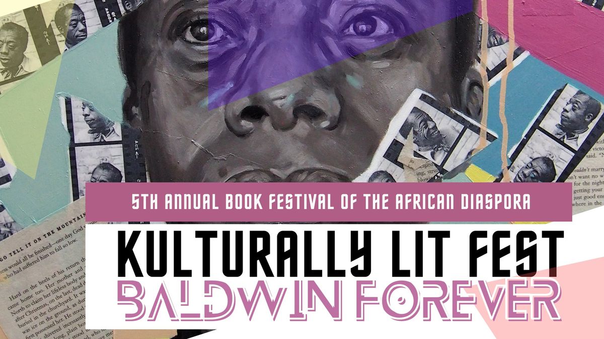 5th Annual Kulturally LIT Fest: Baldwin Forever