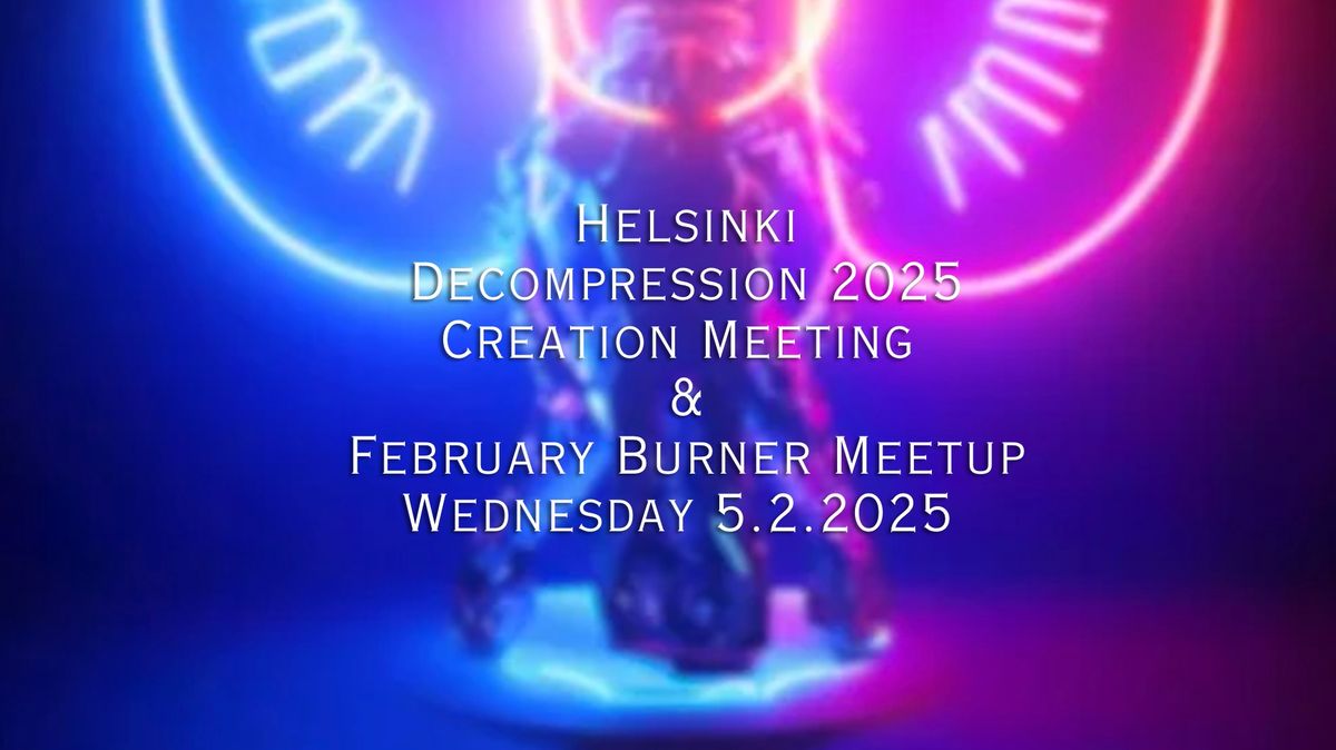 Helsinki Decompression 2025 Meeting + Burner Meetup