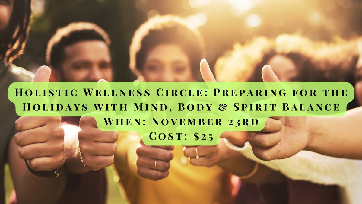 Holistic Wellness Circle: Preparing for the Holidays with Mind, Body & Spirit Balance