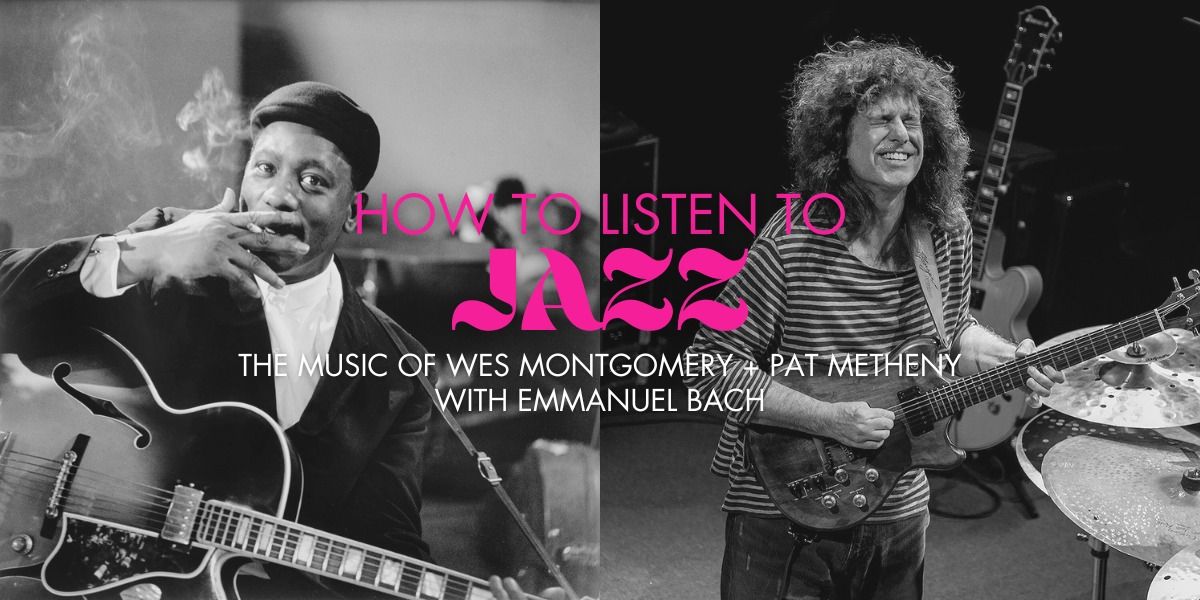 How To Listen To Jazz: The Music of Wes Montgomery + Pat Metheny | Jazz at the Fort Garry Hotel