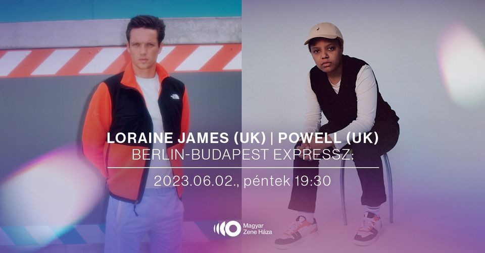 Berlin-Budapest Expressz: Loraine James (UK) | Powell (UK)
