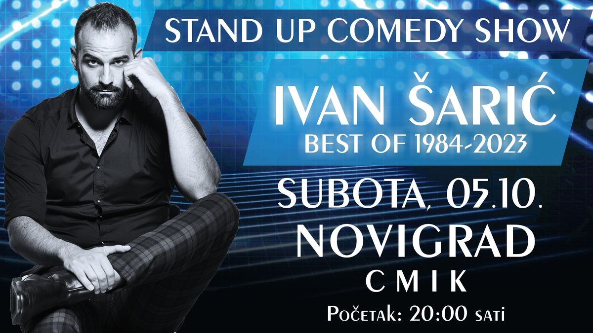 STAND UP COMEDY SHOW \/ IVAN \u0160ARI\u0106 \/ BEST OF 1984-2023 @ NOVIGRAD