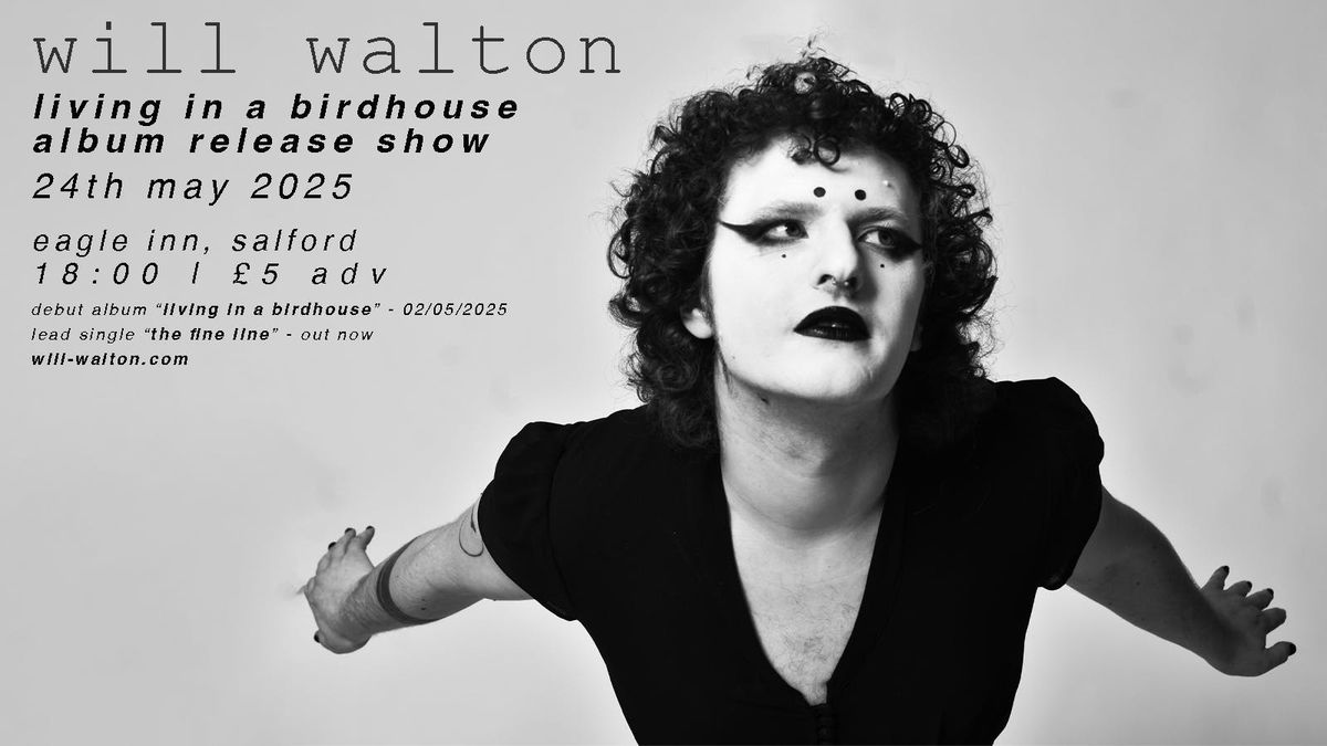 Will Walton: living in a birdhouse - Album release show + Special guests