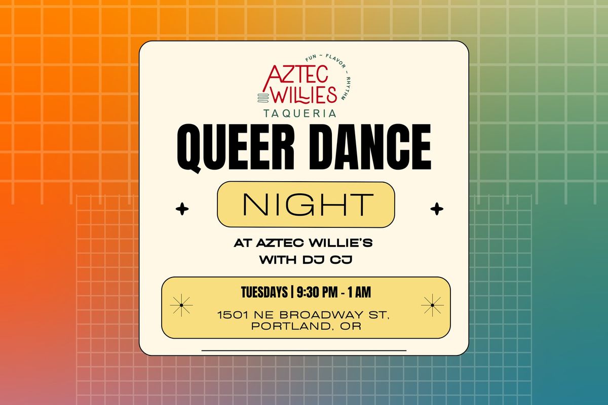 Queer Dance Nights at Aztec Willie's! 