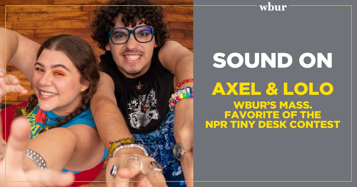 Sound On: Axel & Lolo, WBUR\u2019s Mass. Favorite of NPR\u2019s Tiny Desk Contest