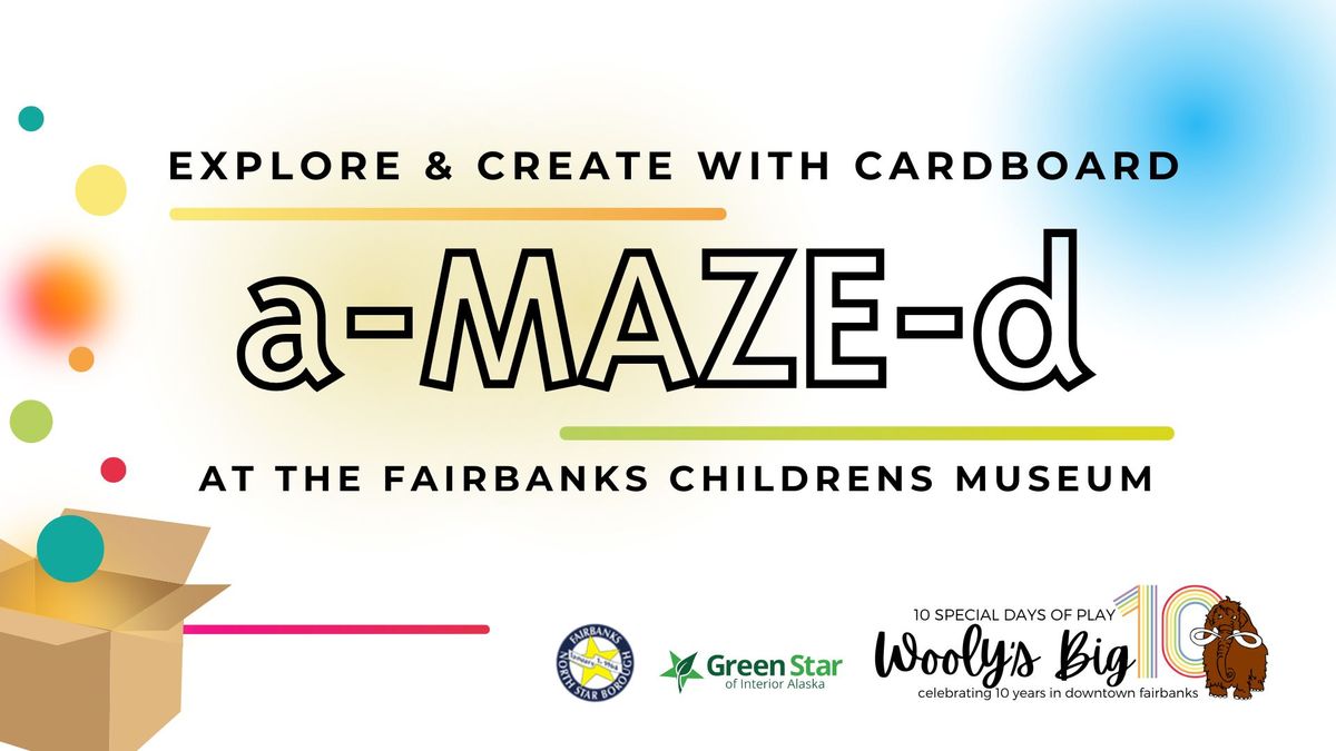 a-MAZE-d - Explore & Create with Cardboard at Fairbanks Children's Museum