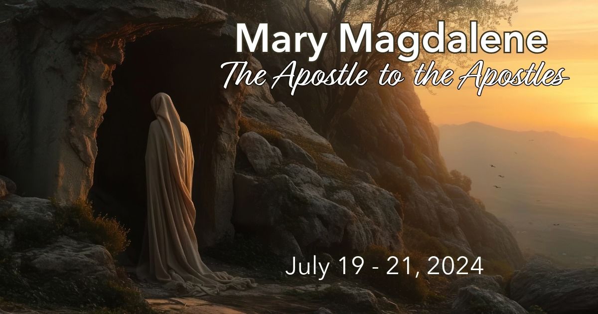 Weekend Retreat: Mary Magdalene - The Apostle to the Apostles