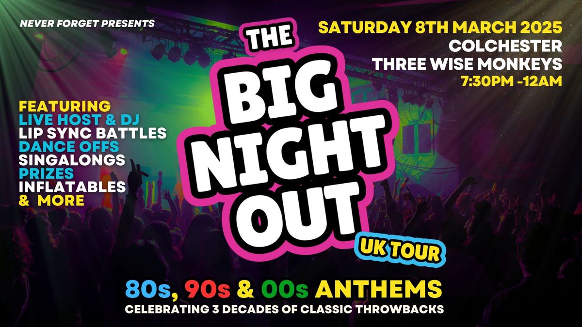 BIG NIGHT OUT - 80s, 90s v 00s Colchester, Three Wise Monkeys