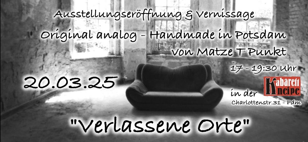 Original analog - Handmade in Potsdam - Vernissage von Matze T Punkt "Verlassene Orte"