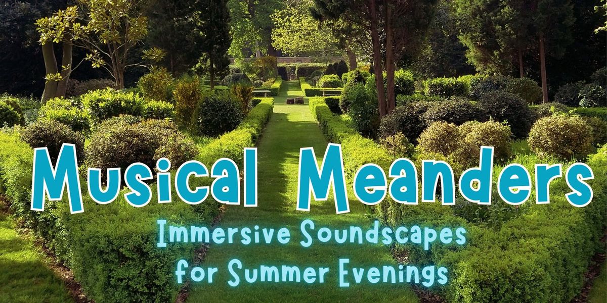 Musical Meanders:  immersive soundscapes for summer evening strolls