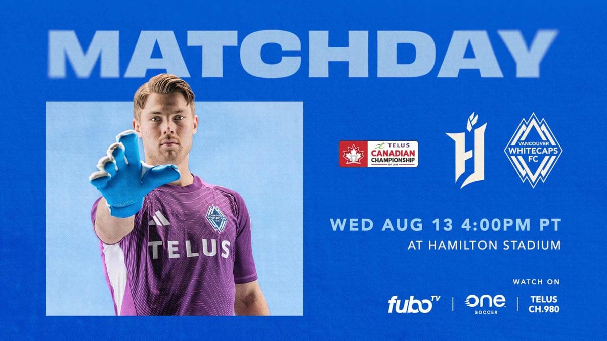 Telus Canadian Championship: Semifinal Leg 2 - Vancouver Whitecaps FC vs. Forge FC