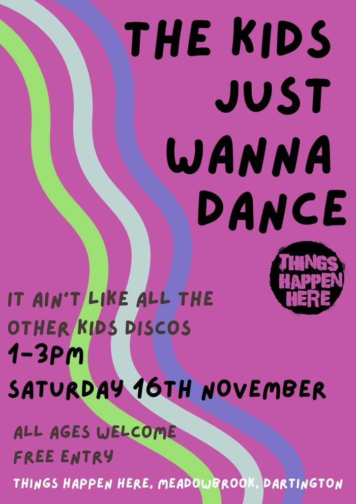 The Kids Just Wanna Dance (Kids, Parents And Carers Disco)