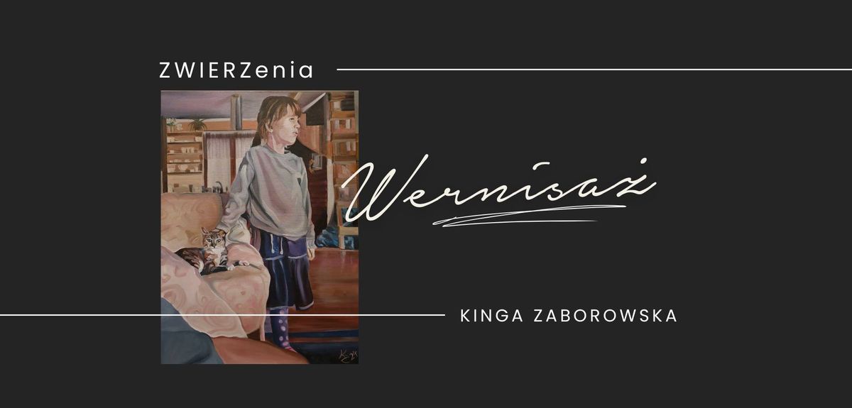 Wernisa\u017c wystawy Kingi Zaborowskiej "ZWIERZenia"