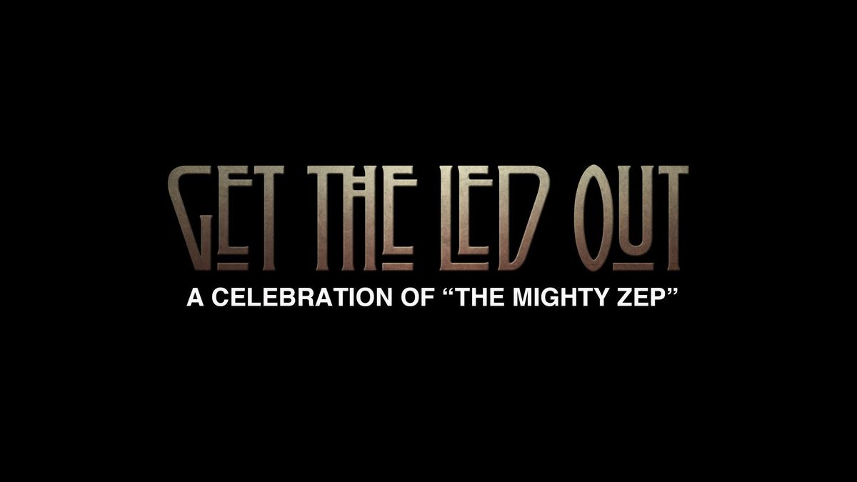 Get The Led Out - A Celebration of "The Mighty Zep"