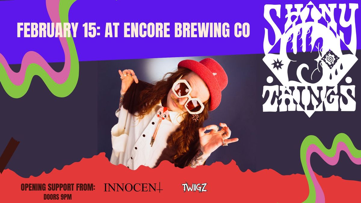 SHINY THINGS \/\/ INNOCENT \/\/ TWiiGZ - Feb 15th @Encore Brewing Co.