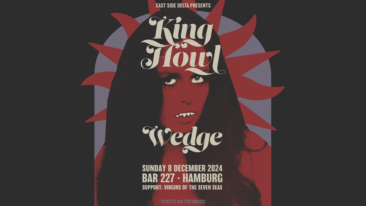 WEDGE + KING HOWL \/\/ Hamburg