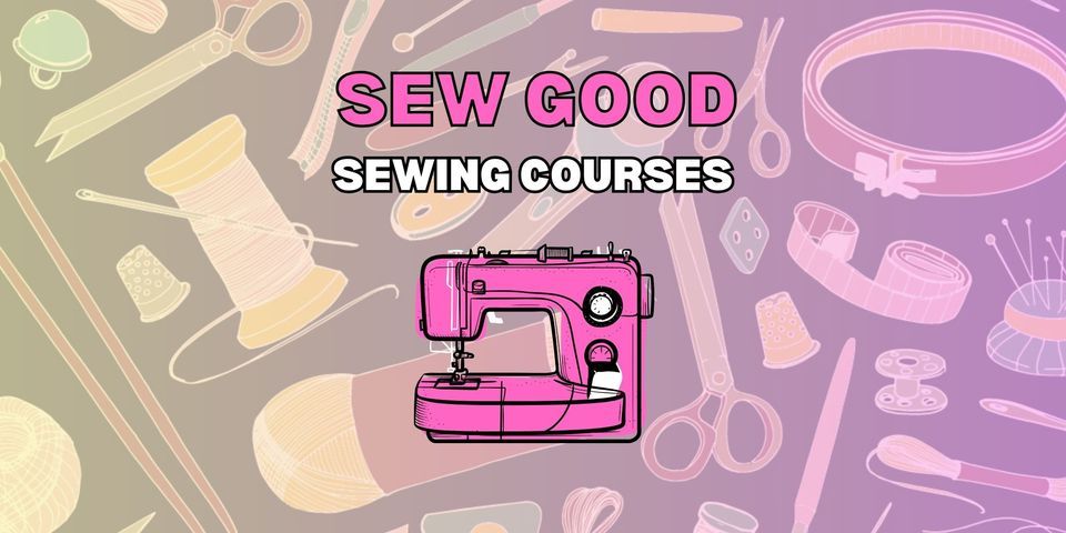 SEW GOOD - Sewing Classes (Beginners TUESDAYS <<OR>> Dressmaking Essentials THURSDAYS)