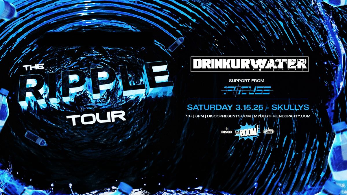 DRINKURWATER RIPPLE TOUR w\/ FOCUSS @ LeBOOM 3\/15\/25 SKULLYS 