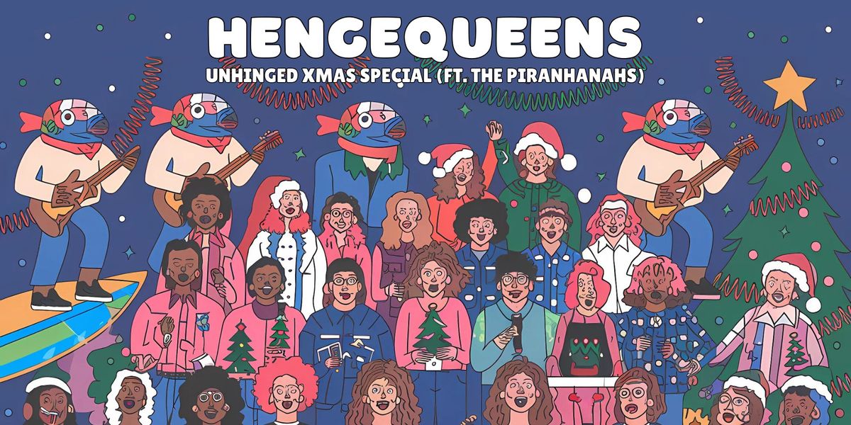 Hengequeens Unhinged Christmas Special (ft. The Piranhanahs)