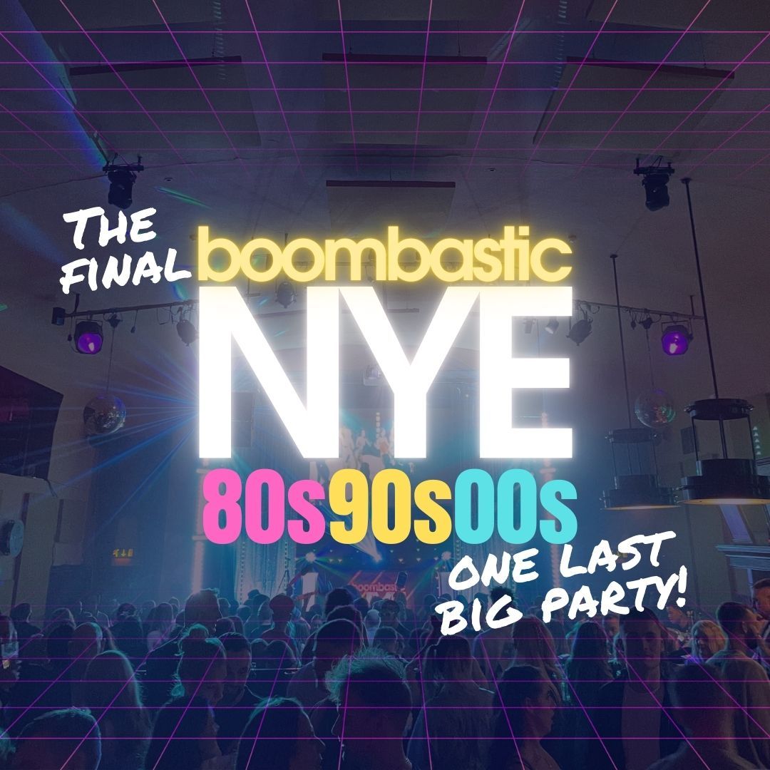 The FINAL Boombastic NYE - One Last BIG Decades Party | 80s \/ 90s \/ 00s