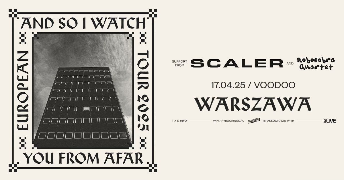 AND SO I WATCH YOU FROM AFAR + Scaler,  Robocobra Quartet \/ 17.04.25 \/ VooDoo, Warszawa