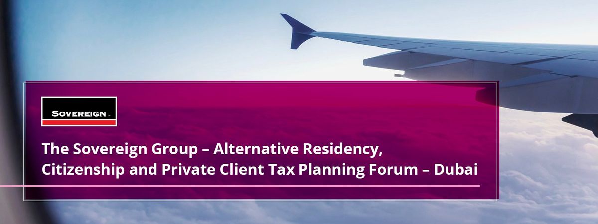 Alternative Residency, Citizenship and Private Client Tax Planning Forum \u2013 Dubai