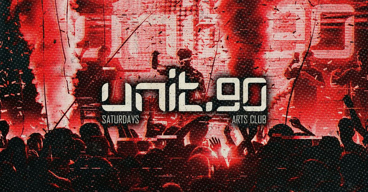 \u2666\ufe0f UNIT.90 @ ARTS CLUB \u2666\ufe0f SATURDAYS - 22nd MARCH