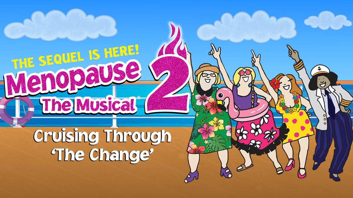 Menopause The Musical 2: Cruising Through 'The Change'\u00ae