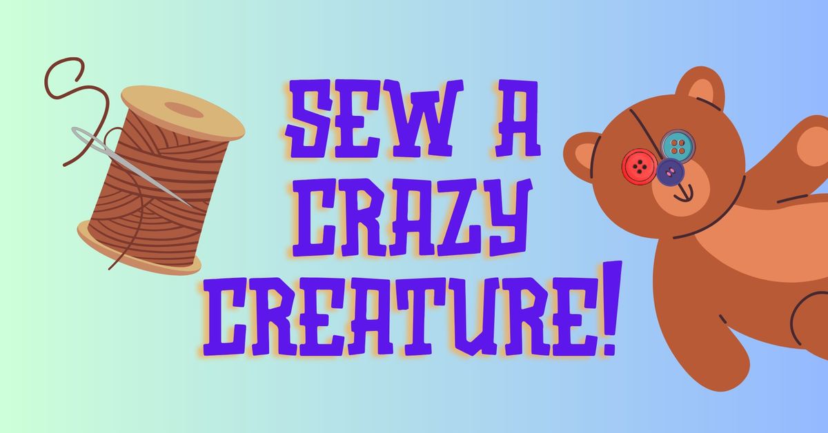 Sew a Crazy Creature! (Ages 8-18)