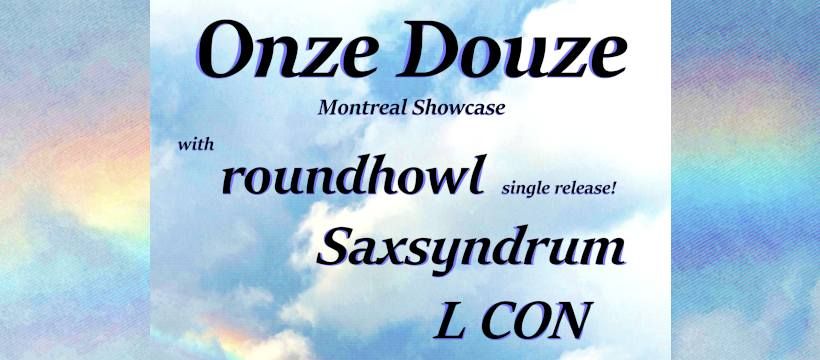 roundhowl + Saxsyndrum + L CON - Onze Douze Showcase