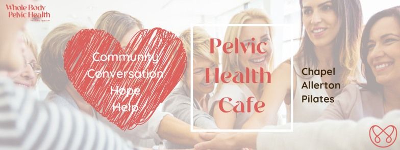 Pelvic Health Cafe
