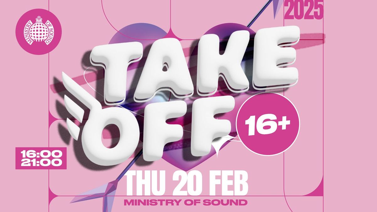 Take Off 16+ \ud83e\udea9 2025 Feb Mid Term Rave \ud83e\udea9 Ministry of Sound