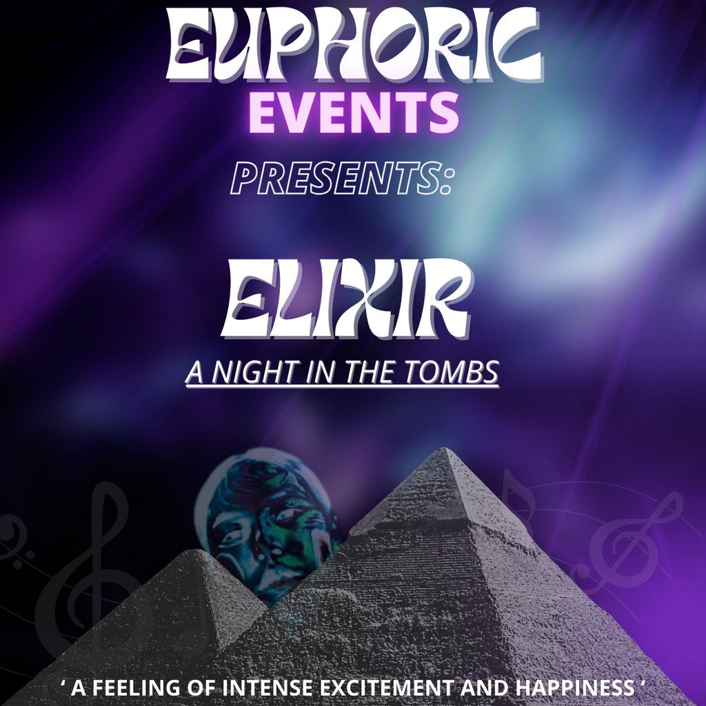 Euphoric Events Presents: Elixir- A Night In The Tombs