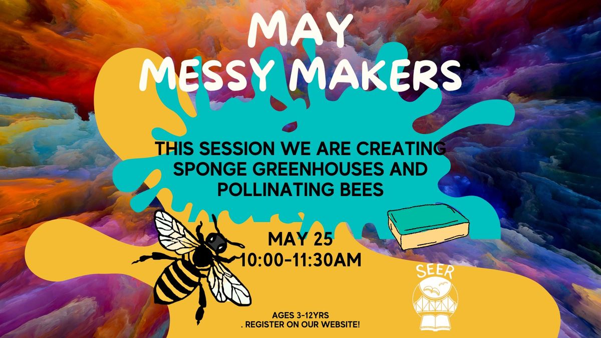 Messy Makers - May 25 Sponge Greenhouses and Pollinating Bees