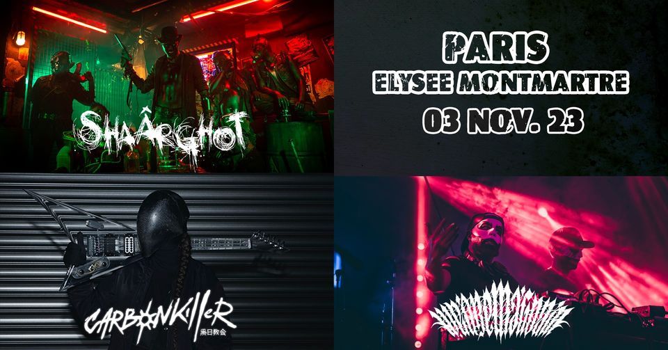 SHA\u00c2RGHOT + CARBON KILLER + WE ARE MAGONIA \u2022 \u00c9LYS\u00c9E MONTMARTRE \u2022 PARIS