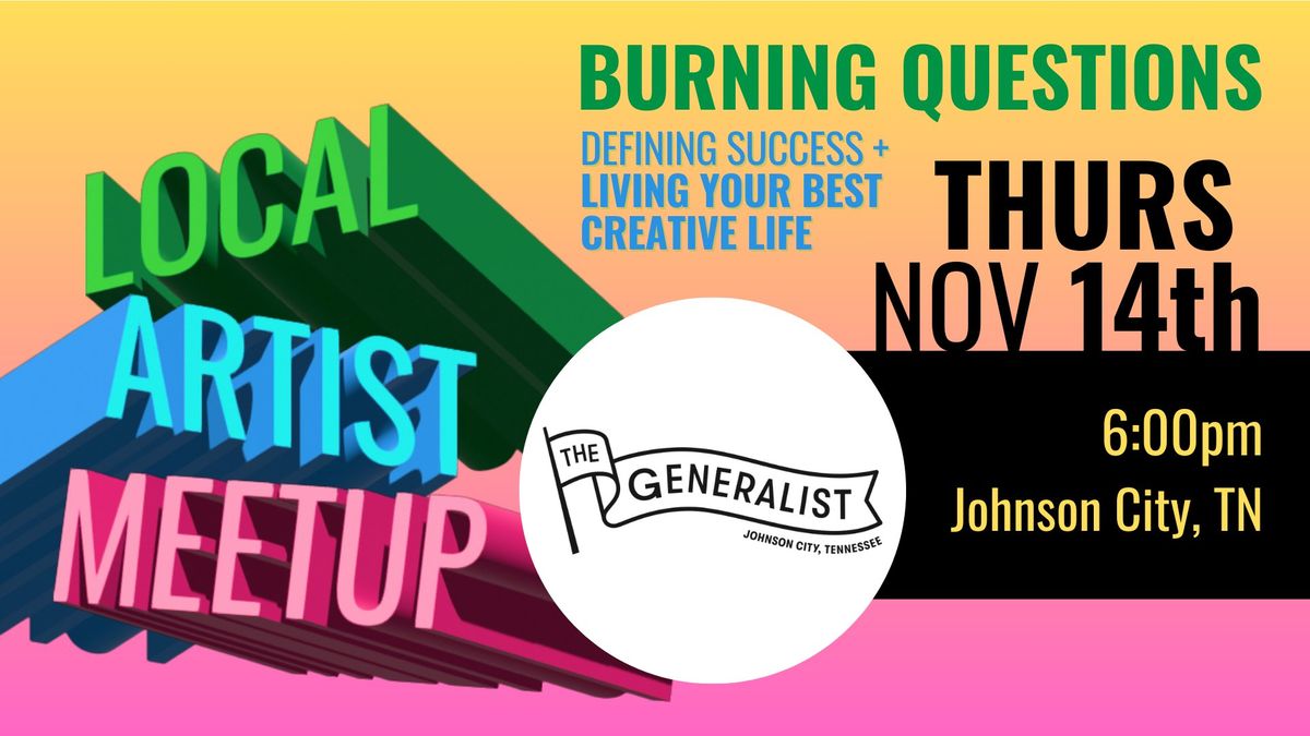 Local Artist Meetup: Burning Questions - Defining Success + Living Your Best Creative Life