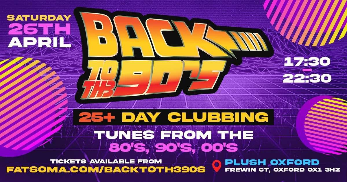 BACK TO TH3 90S PRESENTS OVER 25+  DAY CLUBBING