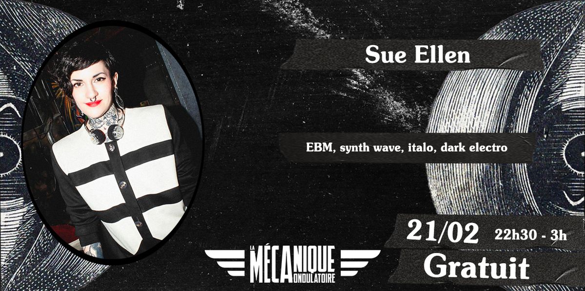 SUE ELLEN \u2727 DJ SET \u2727 21\/02 \u2727 La M\u00e9canique Ondulatoire